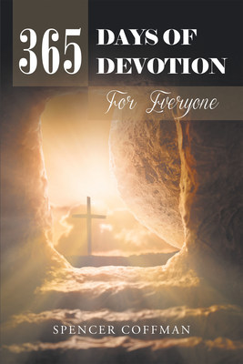 Author Spencer Coffman's Newly Released '365 Days of Devotion for Everyone' is a Thorough Daily Examination of Biblical Philosophies for Readers of All Backgrounds  Image