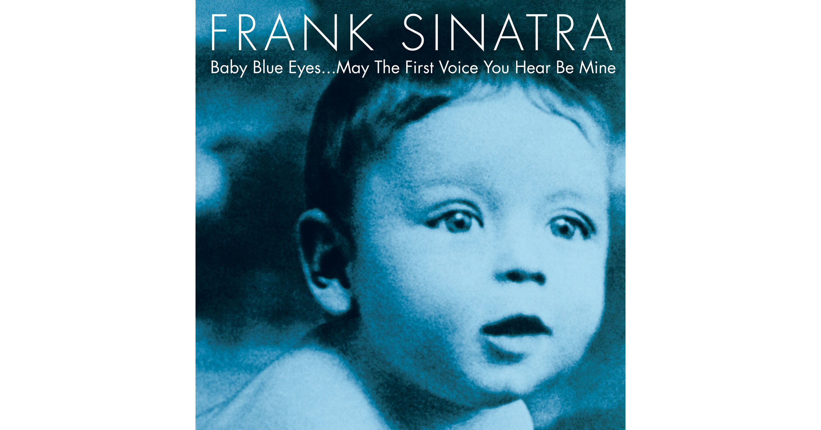 Frank Sinatra Baby Blue Eyes May The First Voice You Hear Be Mine