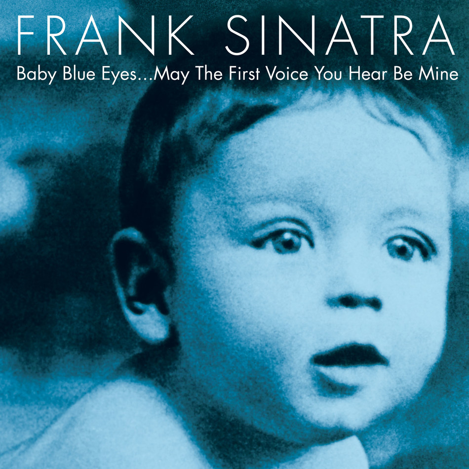 Frank Sinatra Baby Blue Eyes May The First Voice You Hear Be Mine