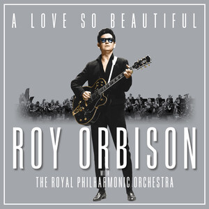 A Love So Beautiful: Roy Orbison With The Royal Philharmonic Orchestra To Be Released November 3 By Roy's Boys And Legacy Recordings