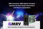MRV Introduces 200G Optical Transport Solutions for Data Center Interconnect and Telecom Applications