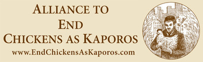 The Alliance to End Chickens as Kaporos is an association of groups and individuals who seek to replace the use of chickens in Kaporos ceremonies with money or other non-animal symbols of atonement. The Alliance does not oppose Kaporos per se, only the cruel and unnecessary use of chickens in the ceremony. http://endchickensaskaporos.com/ (PRNewsfoto/United Poultry Concerns)