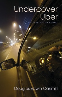 Author Douglas Casimiri Releases Excerpts from Shocking Tell-all Book, UNDERCOVER UBER  Image