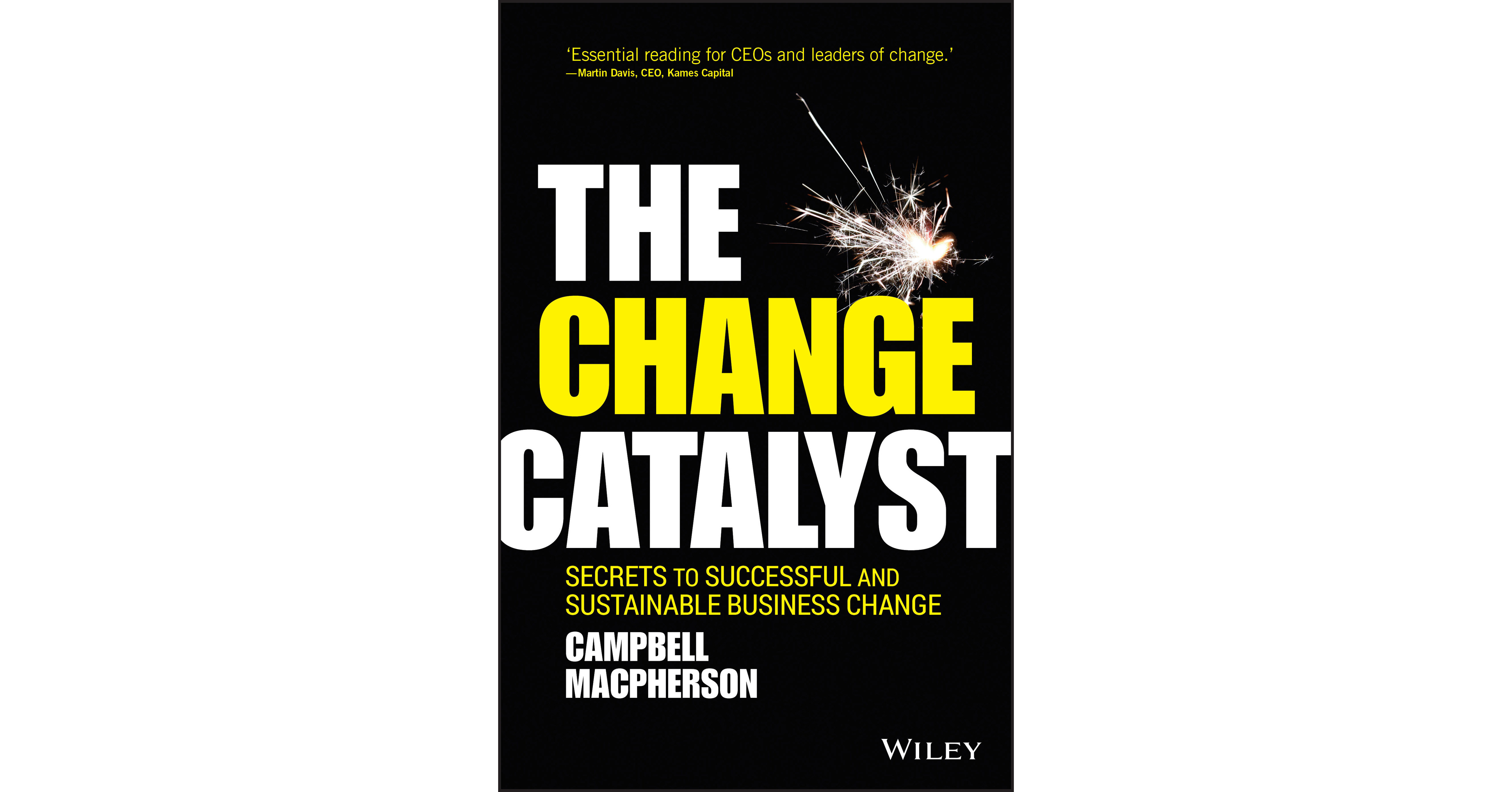 The Change Catalyst Secrets to Successful and Sustainable Business Change