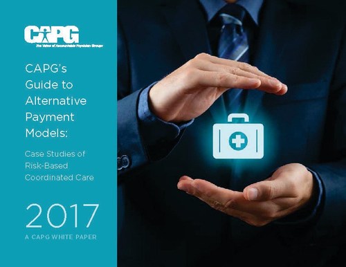 CAPG's Guide to Alternative Payment Models 2017 features six new case studies of physician organizations' experiences in a range of APMs.