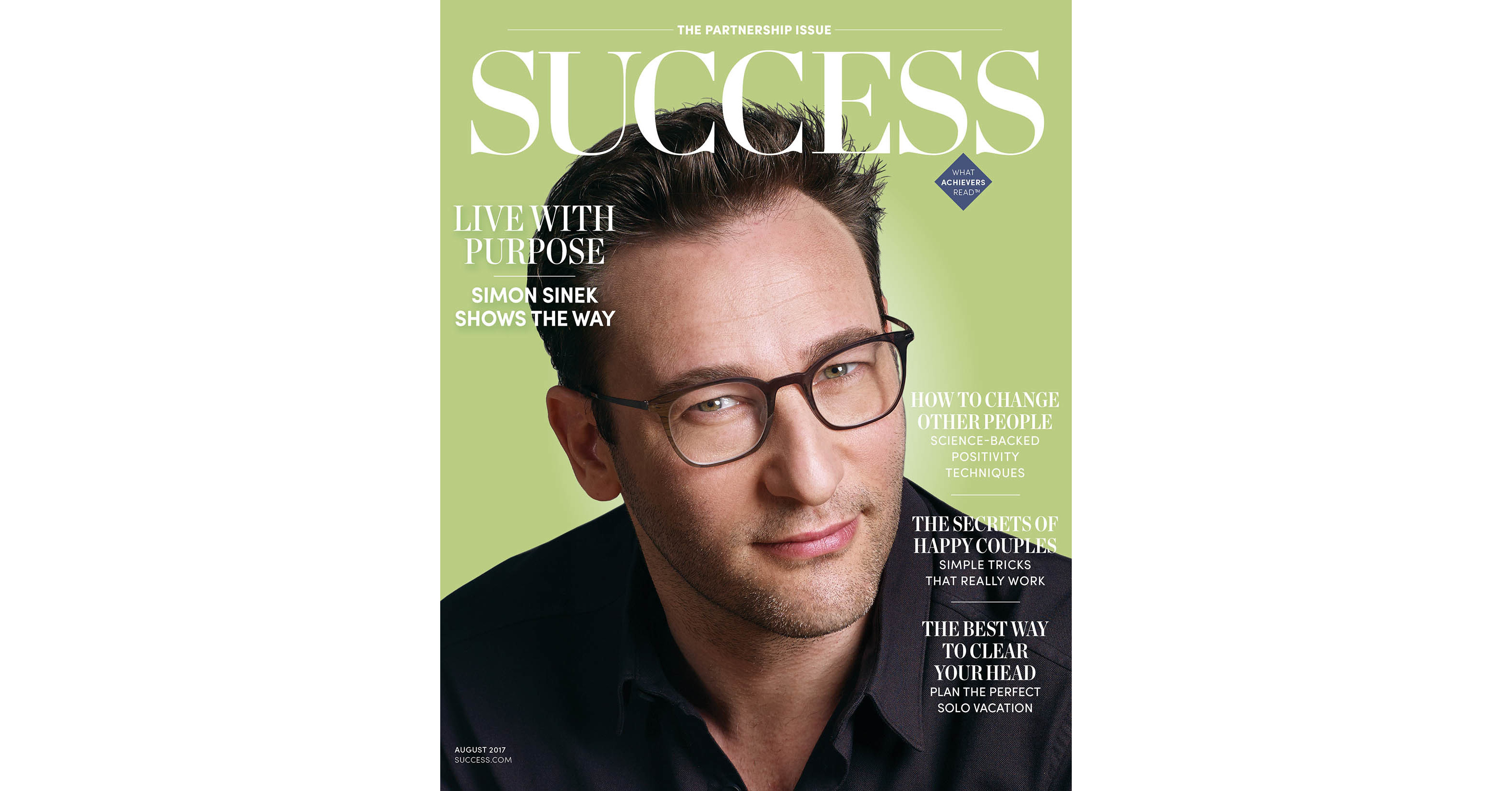 In The August Issue Of Success Simon Sinek Discusses How Effective Leaders And Organizations Have One Thing In Common Purpose