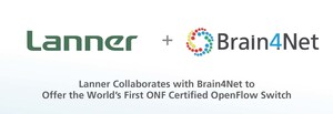Lanner Collaborates with Brain4Net to Offer the World's First ONF Certified OpenFlow Switch