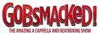 National Touring Cast Announced For GOBSMACKED! The Amazing A Cappella And Beatboxing Show