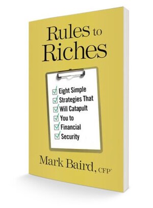 Mark Baird, CFP® Releases Rules to Riches, a Surprising Take on Building Wealth