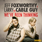Comedy Dynamics to Release Jeff Foxworthy &amp; Larry The Cable Guy's Album We've Been Thinking… On September 29, 2017