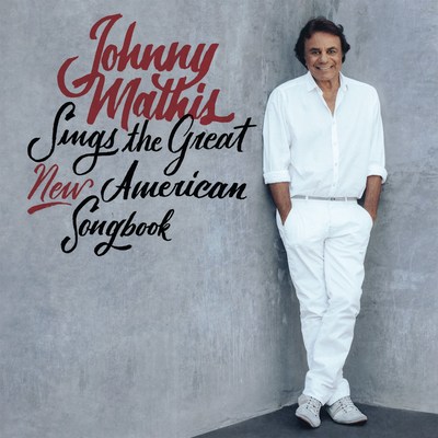 COLUMBIA RECORDS TO RELEASE JOHNNY MATHIS SINGS THE GREAT NEW AMERICAN SONGBOOK SEPTEMBER 29, 2017
