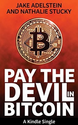 Pay the Devil in Bitcoin: The Creation of a Cryptocurrency and How Half a Billion Dol Photo