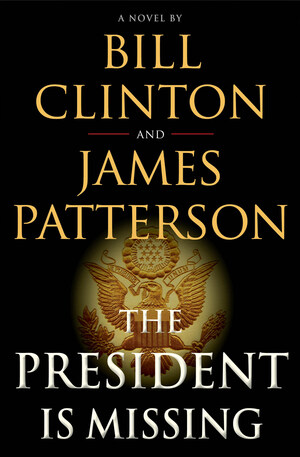 President Bill Clinton And James Patterson's Upcoming Novel THE PRESIDENT IS MISSING To Be Adapted Into Series By SHOWTIME®