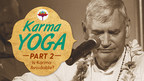 Science of Identity Foundation Releases 'Karma Yoga of the Bhagavad-Gita' Part 2: Is Karma Avoidable?