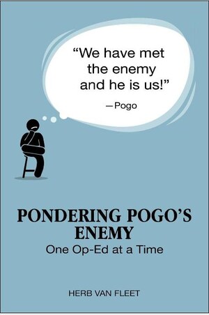 "Pondering Pogo's Enemy - One Op-Ed at a Time": A Selection of Op-Ed Pieces by Herb Van Fleet