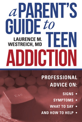 New "tough talk" book for parents of teen drug addicts is released in defiance of federal complacency. A Parent's Guide to Teen Addiction: Professional Advice on Signs, Symptoms, What to Say, and How to Help by Laurence M. Westreich, MD Skyhorse Publishing, Inc.