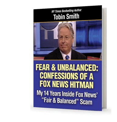14 Year Fox News Contributor Tobin Smith and Filmmaker Launch 'FIGHT BACK AGAINST FOX NEWS' Crowdfunding Campaign to Publish Mr. Smith's Book 'Fear & UnBalanced' Rev 