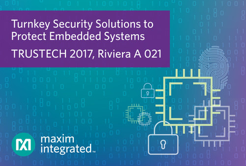 At this year's TRUSTECH show, Maxim will demonstrate new turnkey technologies that protect embedded and connected systems from invasive attacks.
