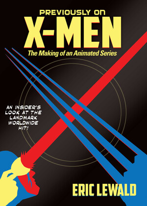 New Book for 25th Anniversary of X-Men: The Animated Series Reveals Struggle Which Launched One of TV's Most Successful Saturday Morning Superhero Shows.