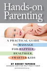 Hands-On Parenting, Written by Bestselling Author Robert Toporek, Offers a Practical Guide to Massage for Happier, Healthier, Smarter Kids