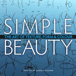 Best-selling photographer George Fischer releases Simple Beauty, an art book for escapists