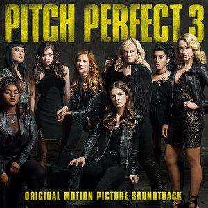 Last Call Pitches -- Pitch Perfect 3 Soundtrack Available Today