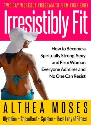#1 International, Bestselling Author, Olympian, Althea Moses Publishes New Bestselling Book, Irresistibly Fit