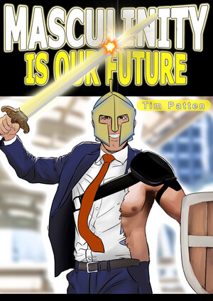 'Masculinity is Our Future' Sets Out to Revolutionize Masculine Virtues