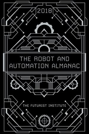 The Futurist Institute Releases The Robot and Automation Almanac - 2018