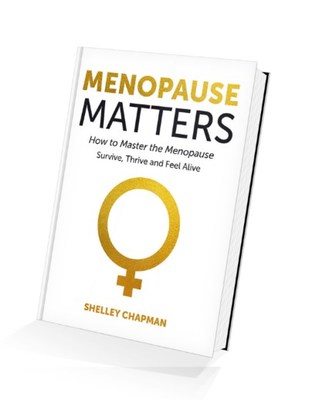 'Menopause Matters: How to Master the Menopause. Survive, Thrive and Feel Alive' by Shelley Chapman Now Available  Image