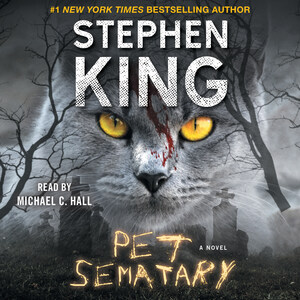 Stephen King's Classic Bestseller PET SEMATARY Available For The First Time As An Unabridged Audiobook, Read By Michael C. Hall
