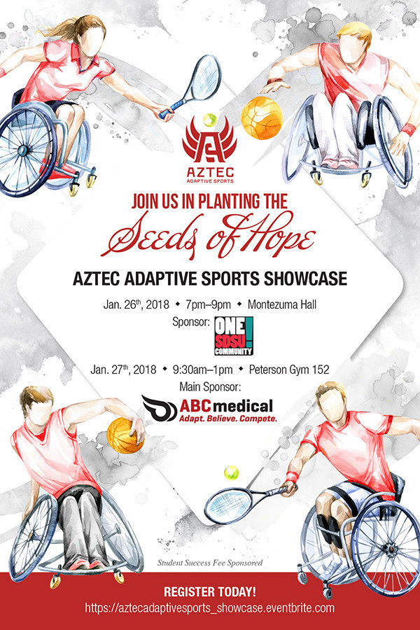 Aztec Adaptive Sports Showcase will be held, January 26-27, 2018 at San Diego State University, will be free and open to the public. For registration, please visit https://aztecadaptivesports_showcase.eventbrite.com.