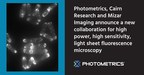 Photometrics, Cairn Research and Mizar Imaging Announce New Collaboration for High Power, High Sensitivity Light Sheet Fluorescence Microscopy