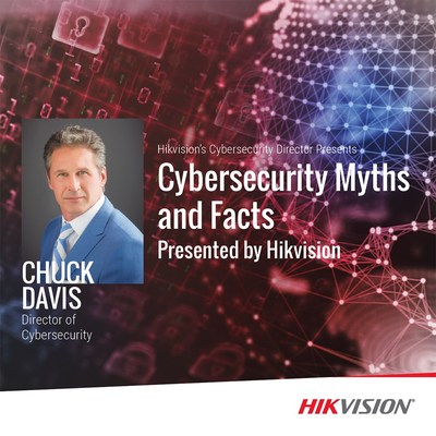 Hikvision North America's director of cybersecurity, Chuck Davis, to lead multi-city road show addressing cybersecurity myths and facts