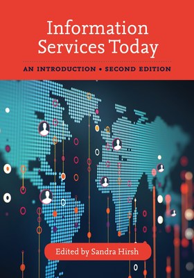 Information Services Today: An Introduction, Second Edition, Edited by Sandra Hirsh