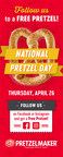 Follow Pretzelmaker® For a Free Pretzel on National Pretzel Day - April 26