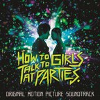 Sony Music Masterworks Announces Release Of The Punk-Fueled Soundtrack To How To Talk To Girls At Parties