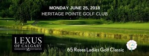 29th Annual 65 Roses Ladies Golf Classic presented by Lexus of Calgary - June 25, 2018