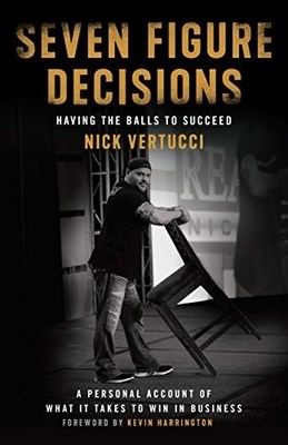 Real Estate Expert Nick Vertucci Releases His First Book “Seven Figure Decision” on Amazon