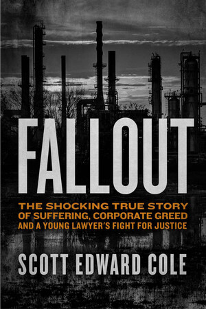 Scott Edward Cole's Fallout Released April 24th, Recounting Landmark Case Against Unocal