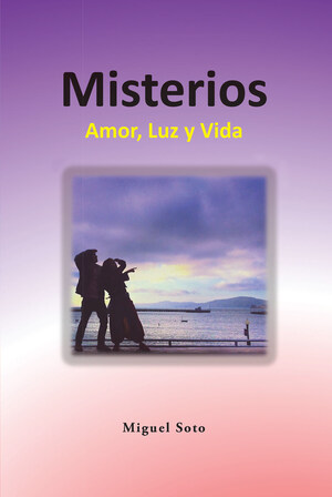 El nuevo libro del autor Miguel Soto, "Misterios: Amor, Luz y Vida" es una obra filosófica que explora los misterios de la existencia