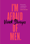 Penguin Random House Canada Announces Special Pre-Order Campaign with the Tegan and Sara Foundation for Vivek Shraya's New Book, I'm Afraid of Men