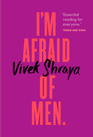 Penguin Random House Canada Announces Special Pre-Order Campaign with the Tegan and Sara Foundation for Vivek Shraya's New Book, I'm Afraid of Men