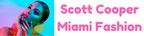Scott Cooper, Florida-Based CEO, Says Miami is the New Fashion Capital of the World