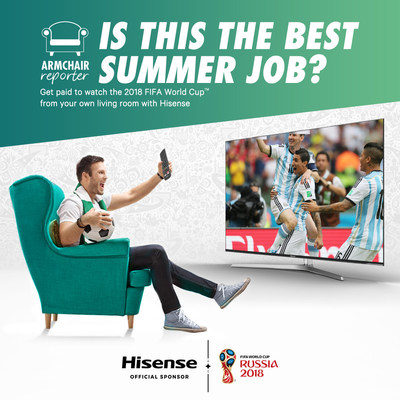 Become a Paid ‘Armchair Reporter’ for Hisense During The 2018 Fifa World Cup™ (PRNewsfoto/Hisense)