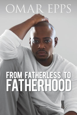 World-Renowned Actor and Proud Father Omar Epps Releases Inspirational and Moving Memoir 'From Fatherless to Fatherhood' 