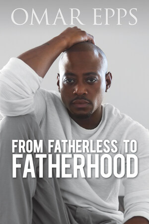 World-Renowned Actor and Proud Father Omar Epps Releases Inspirational and Moving Memoir 'From Fatherless to Fatherhood'