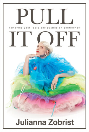 Author, Inspirational Speaker, Pop Artist &amp; Fashion Muse Julianna Zobrist Challenges The Expectations And "Shoulds" Of Society By Championing Others To Achieve Confident Living With New Book "Pull It Off: Removing Your Fears And Putting On Confidence"