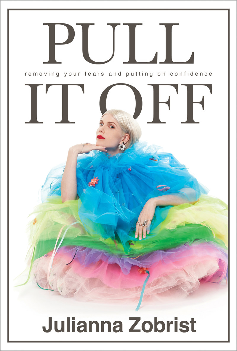 Author, Inspirational Speaker, Pop Artist & Fashion Muse Julianna Zobrist Challenges The Expectations And "Shoulds" Of Society By Championing Others To Achieve Confident Living With New Book "Pull It Off: Removing Your Fears And Putting On Confidence"