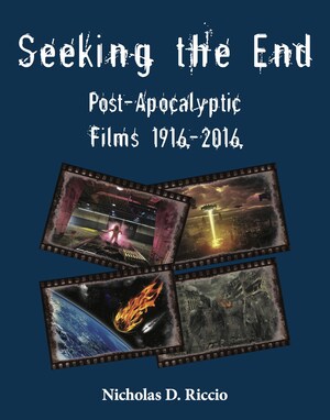 The End Is Near!  Author Nicholas D. Riccio Releases New Book "Seeking The End: Post-Apocalyptic Films 1916-2016"